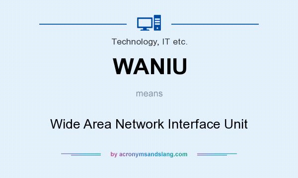 What does WANIU mean? It stands for Wide Area Network Interface Unit