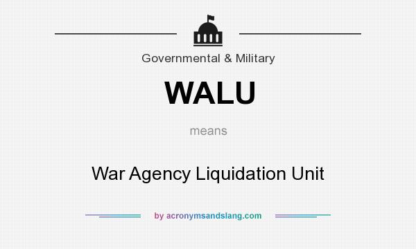 What does WALU mean? It stands for War Agency Liquidation Unit