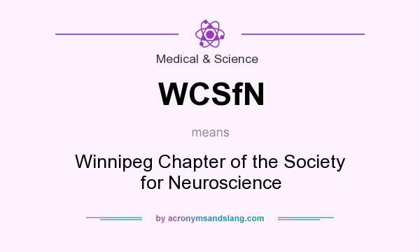 What does WCSfN mean? It stands for Winnipeg Chapter of the Society for Neuroscience