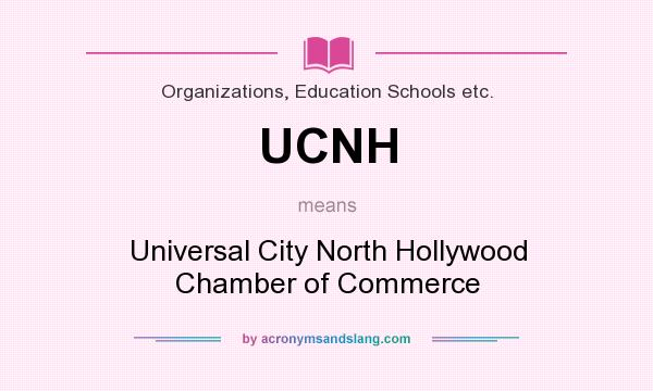 What does UCNH mean? It stands for Universal City North Hollywood Chamber of Commerce