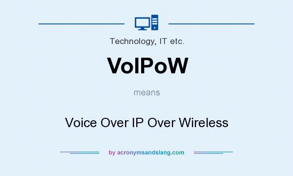 What does VoIPoW mean? It stands for Voice Over IP Over Wireless