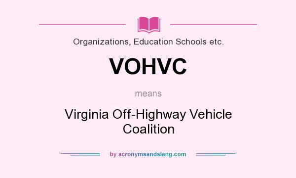 What does VOHVC mean? It stands for Virginia Off-Highway Vehicle Coalition