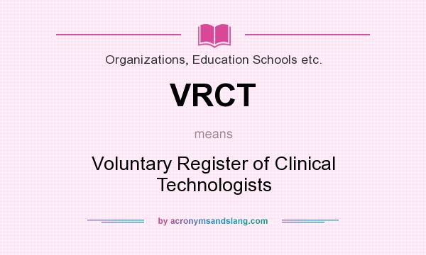 What does VRCT mean? It stands for Voluntary Register of Clinical Technologists