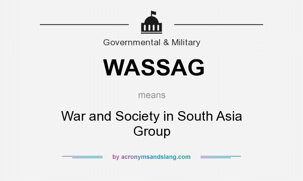 What does WASSAG mean? It stands for War and Society in South Asia Group