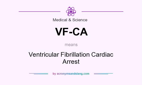 What does VF-CA mean? It stands for Ventricular Fibrillation Cardiac Arrest