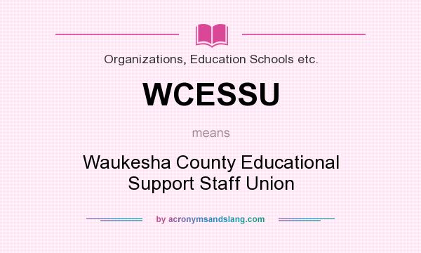 What does WCESSU mean? It stands for Waukesha County Educational Support Staff Union