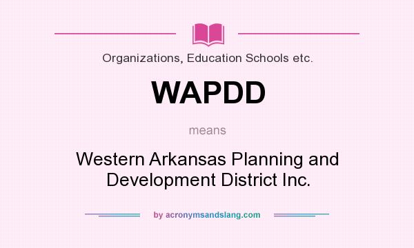 What does WAPDD mean? It stands for Western Arkansas Planning and Development District Inc.