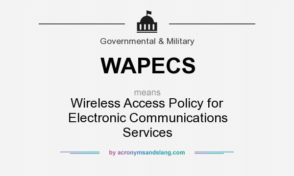 What does WAPECS mean? It stands for Wireless Access Policy for Electronic Communications Services
