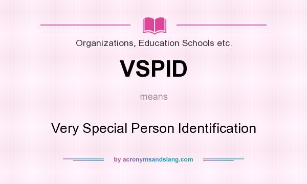 What does VSPID mean? It stands for Very Special Person Identification