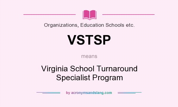What does VSTSP mean? It stands for Virginia School Turnaround Specialist Program