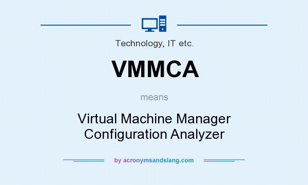 What does VMMCA mean? It stands for Virtual Machine Manager Configuration Analyzer
