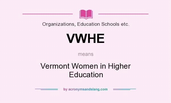 What does VWHE mean? It stands for Vermont Women in Higher Education