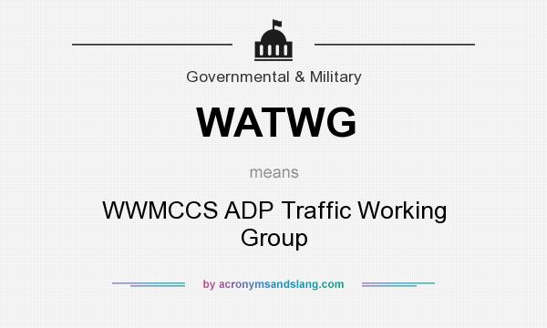 What does WATWG mean? It stands for WWMCCS ADP Traffic Working Group