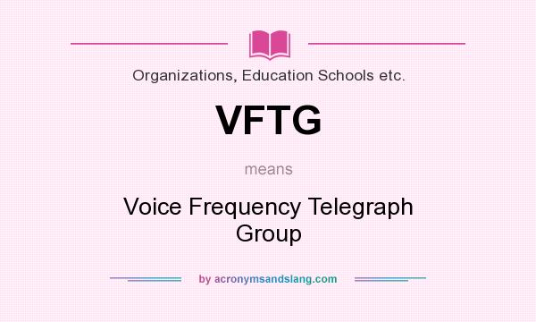 What does VFTG mean? It stands for Voice Frequency Telegraph Group