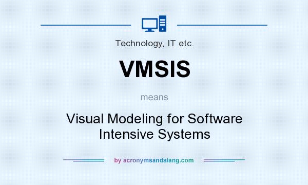 What does VMSIS mean? It stands for Visual Modeling for Software Intensive Systems