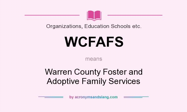 What does WCFAFS mean? It stands for Warren County Foster and Adoptive Family Services