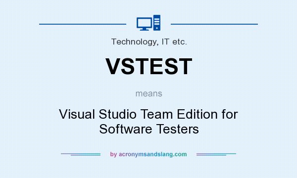 What does VSTEST mean? It stands for Visual Studio Team Edition for Software Testers