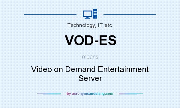 What does VOD-ES mean? It stands for Video on Demand Entertainment Server