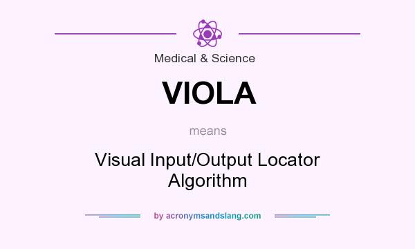 What does VIOLA mean? It stands for Visual Input/Output Locator Algorithm
