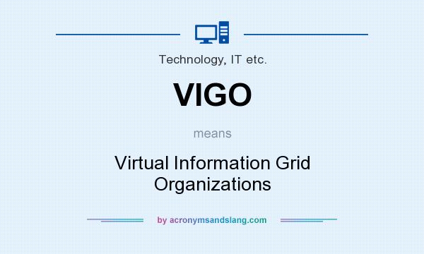 What does VIGO mean? It stands for Virtual Information Grid Organizations