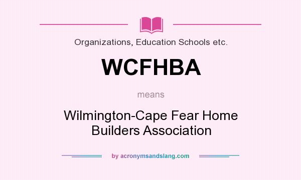 What does WCFHBA mean? It stands for Wilmington-Cape Fear Home Builders Association
