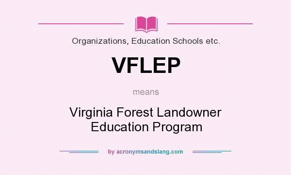 What does VFLEP mean? It stands for Virginia Forest Landowner Education Program