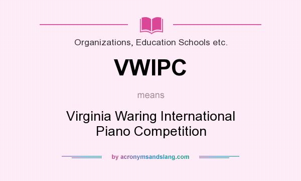 What does VWIPC mean? It stands for Virginia Waring International Piano Competition