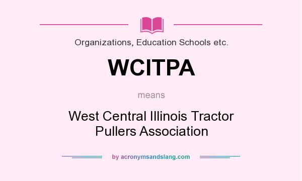 What does WCITPA mean? It stands for West Central Illinois Tractor Pullers Association