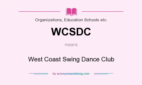What does WCSDC mean? It stands for West Coast Swing Dance Club