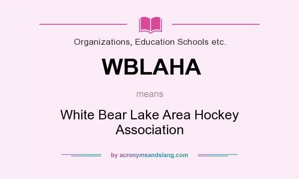 What does WBLAHA mean? It stands for White Bear Lake Area Hockey Association
