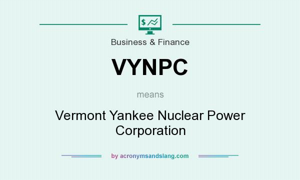 What does VYNPC mean? It stands for Vermont Yankee Nuclear Power Corporation