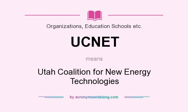 What does UCNET mean? It stands for Utah Coalition for New Energy Technologies