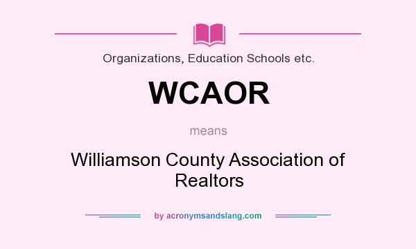 What does WCAOR mean? It stands for Williamson County Association of Realtors