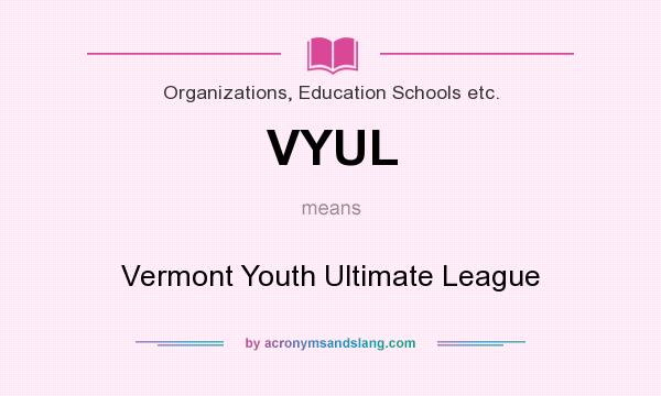What does VYUL mean? It stands for Vermont Youth Ultimate League