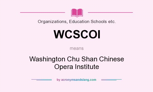 What does WCSCOI mean? It stands for Washington Chu Shan Chinese Opera Institute