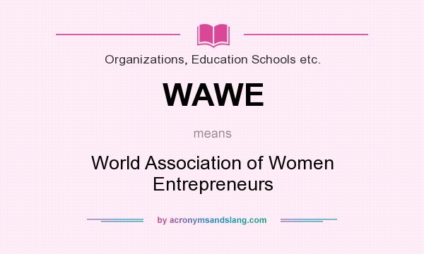 What does WAWE mean? It stands for World Association of Women Entrepreneurs