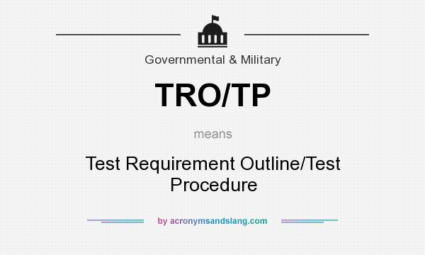 What does TRO/TP mean? It stands for Test Requirement Outline/Test Procedure