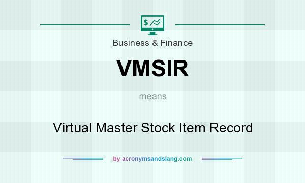 What does VMSIR mean? It stands for Virtual Master Stock Item Record