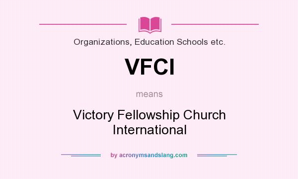 What does VFCI mean? It stands for Victory Fellowship Church International