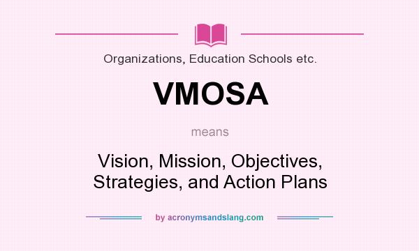 What does VMOSA mean? It stands for Vision, Mission, Objectives, Strategies, and Action Plans