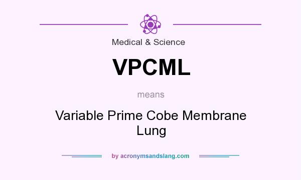 What does VPCML mean? It stands for Variable Prime Cobe Membrane Lung