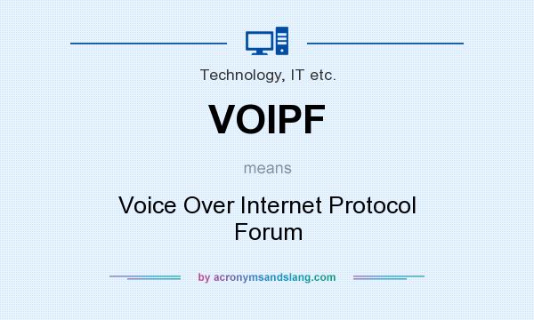 What does VOIPF mean? It stands for Voice Over Internet Protocol Forum