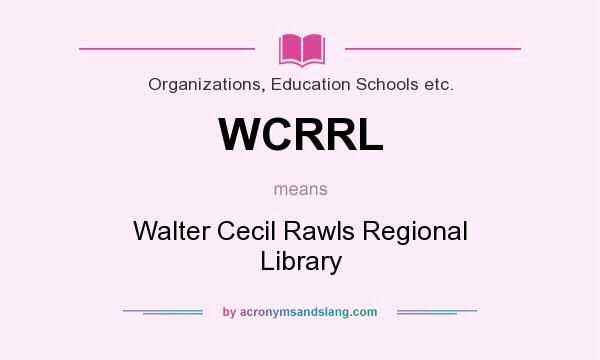 What does WCRRL mean? It stands for Walter Cecil Rawls Regional Library