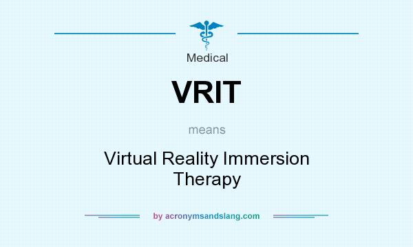 What does VRIT mean? It stands for Virtual Reality Immersion Therapy
