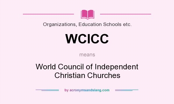 What does WCICC mean? It stands for World Council of Independent Christian Churches