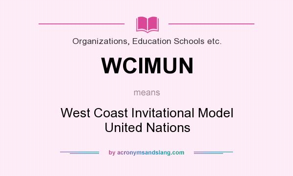 What does WCIMUN mean? It stands for West Coast Invitational Model United Nations