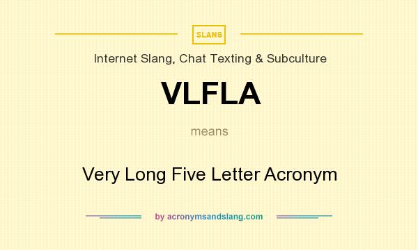 What does VLFLA mean? It stands for Very Long Five Letter Acronym