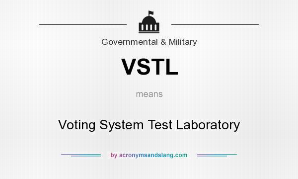 What does VSTL mean? It stands for Voting System Test Laboratory
