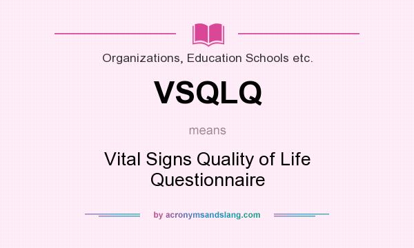 What does VSQLQ mean? It stands for Vital Signs Quality of Life Questionnaire