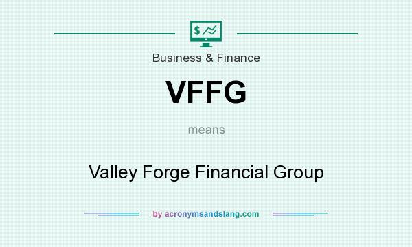 What does VFFG mean? It stands for Valley Forge Financial Group